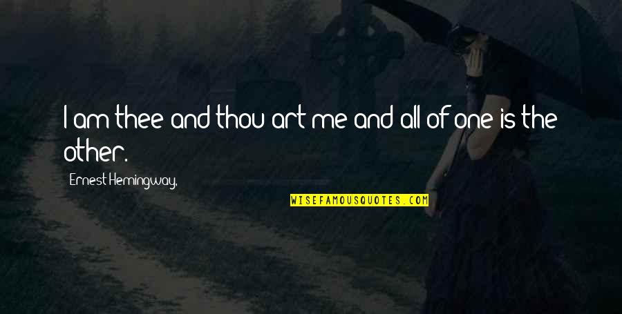 Kaner Flat Quotes By Ernest Hemingway,: I am thee and thou art me and Kaner Flat Quotes By Ernest Hemingway,: I am thee and thou art me and