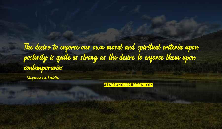 Kanerva Memory Quotes By Suzanne La Follette: The desire to enforce our own moral and