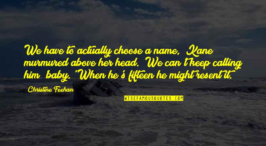 Kane's Quotes By Christine Feehan: We have to actually choose a name," Kane