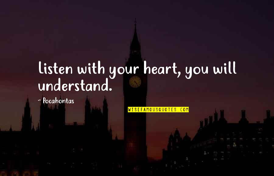 Kanesanna Quotes By Pocahontas: Listen with your heart, you will understand.