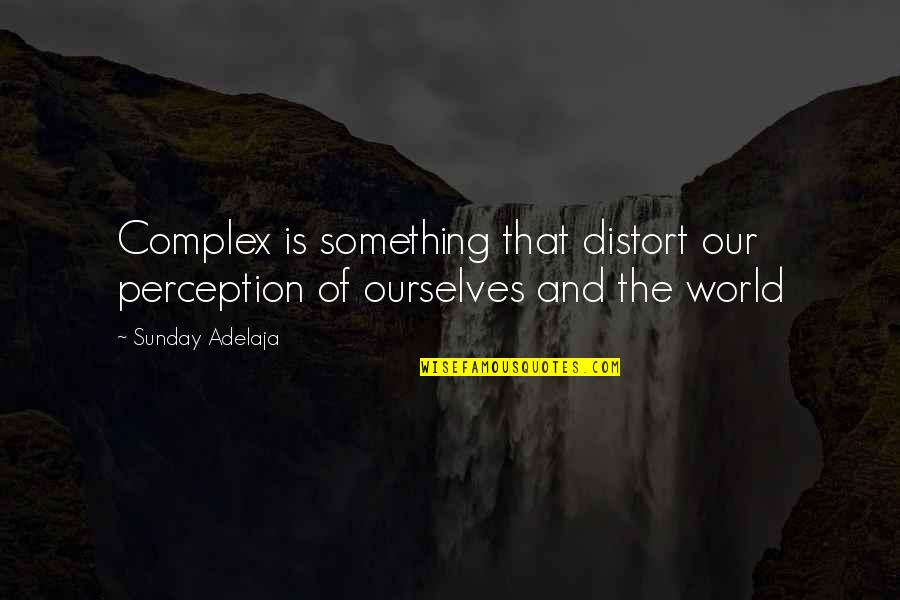 Kanesanna Quotes By Sunday Adelaja: Complex is something that distort our perception of