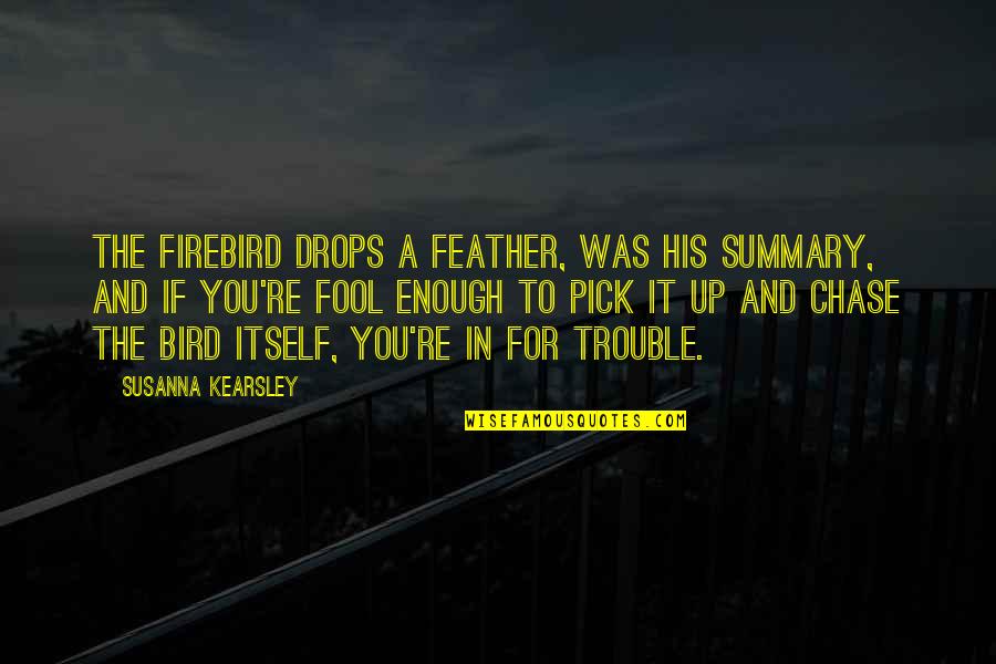 Kaneshima Hiroko Quotes By Susanna Kearsley: The firebird drops a feather, was his summary,
