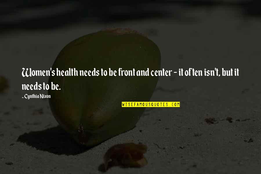 Kaneshiro Quotes By Cynthia Nixon: Women's health needs to be front and center