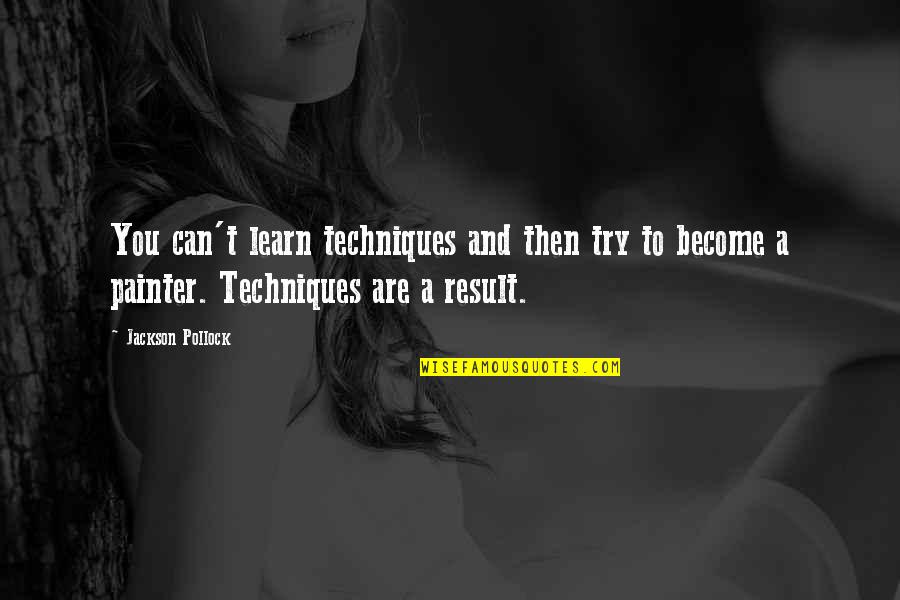 Kaneshiro Quotes By Jackson Pollock: You can't learn techniques and then try to Kaneshiro Quotes By Jackson Pollock: You can't learn techniques and then try to