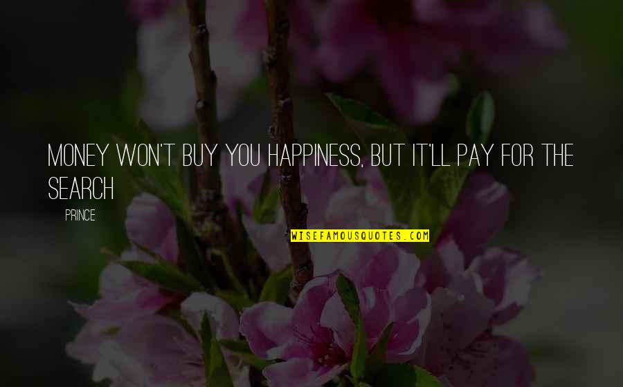 Kanesstrikeout Quotes By Prince: Money won't buy you happiness, but it'll pay