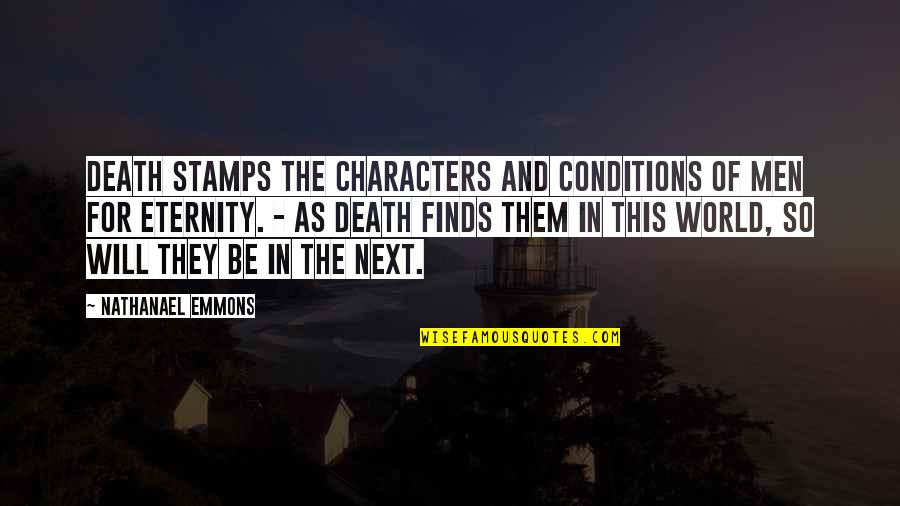 Kaneto Shindo Quotes By Nathanael Emmons: Death stamps the characters and conditions of men Kaneto Shindo Quotes By Nathanael Emmons: Death stamps the characters and conditions of men