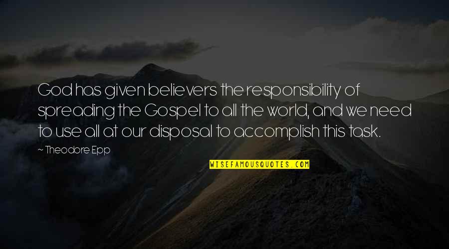 Kanetomo Quotes By Theodore Epp: God has given believers the responsibility of spreading Kanetomo Quotes By Theodore Epp: God has given believers the responsibility of spreading