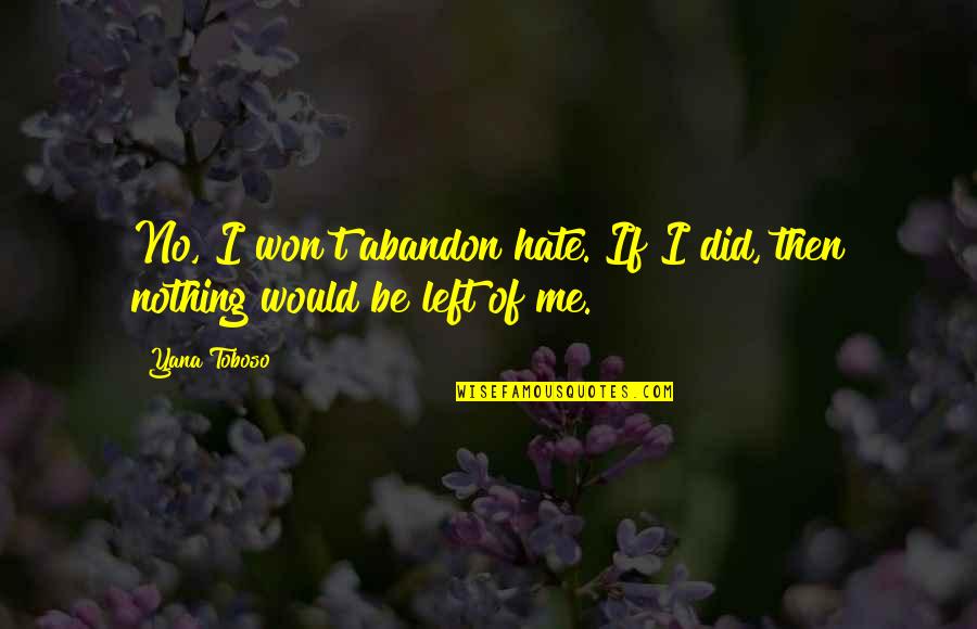 Kanetora Quotes By Yana Toboso: No, I won't abandon hate. If I did,