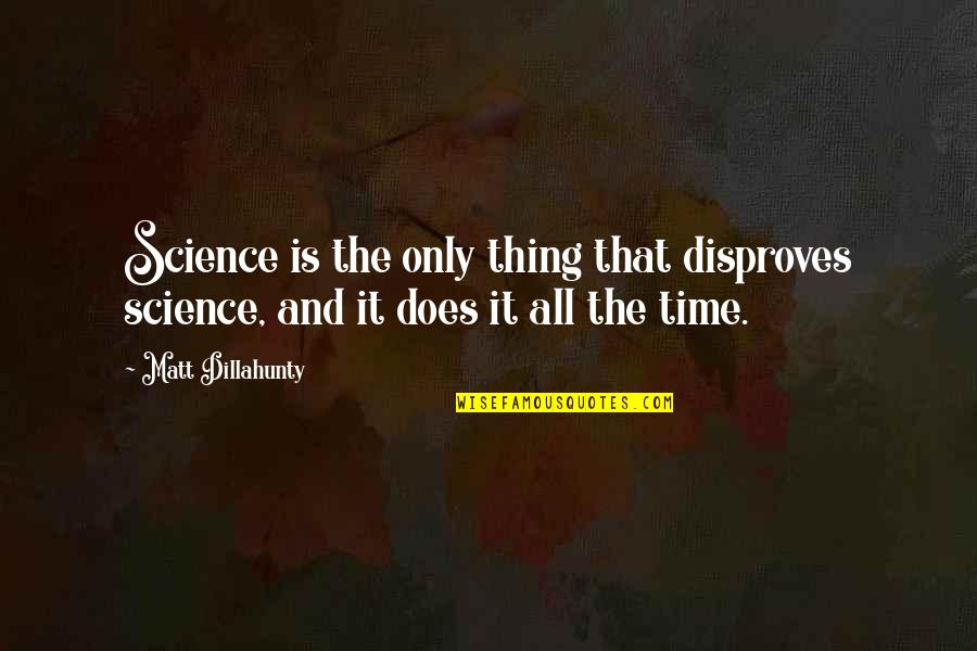 Kanetoshi Quotes By Matt Dillahunty: Science is the only thing that disproves science,