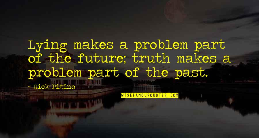 Kanetoshi Quotes By Rick Pitino: Lying makes a problem part of the future;