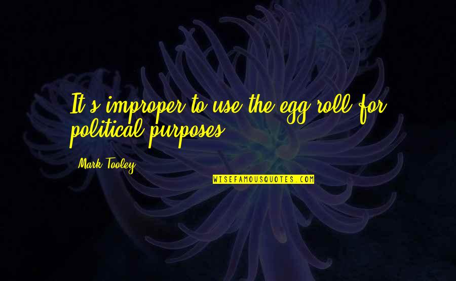 Kanetsugu Naoe Quotes By Mark Tooley: It's improper to use the egg roll for