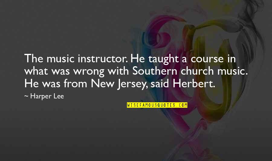 Kanevsky Exhibits Quotes By Harper Lee: The music instructor. He taught a course in