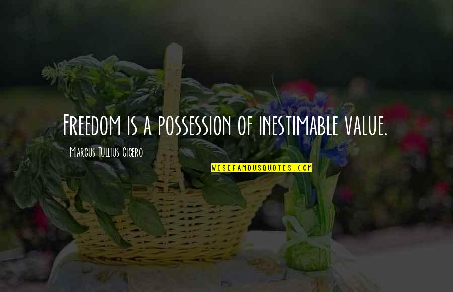 Kanevsky Exhibits Quotes By Marcus Tullius Cicero: Freedom is a possession of inestimable value.