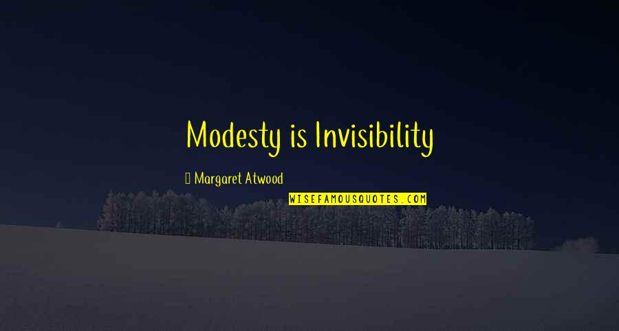 Kaneyagiruve Quotes By Margaret Atwood: Modesty is Invisibility Kaneyagiruve Quotes By Margaret Atwood: Modesty is Invisibility