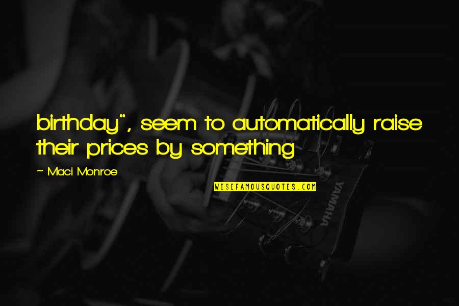 Kaneyama Quotes By Maci Monroe: birthday", seem to automatically raise their prices by