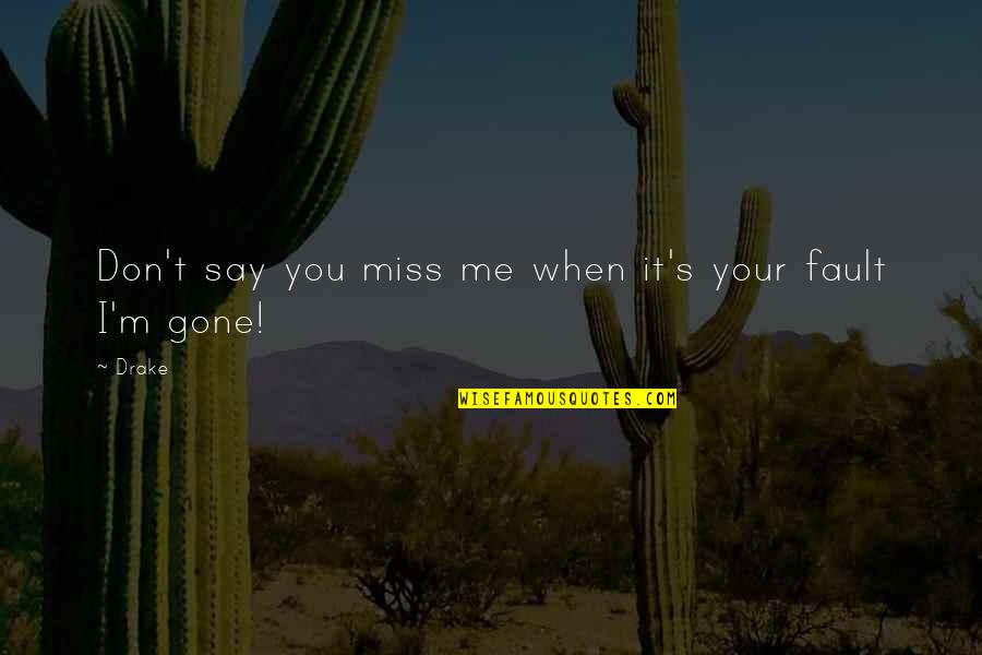 Kanfoush Blind Quotes By Drake: Don't say you miss me when it's your