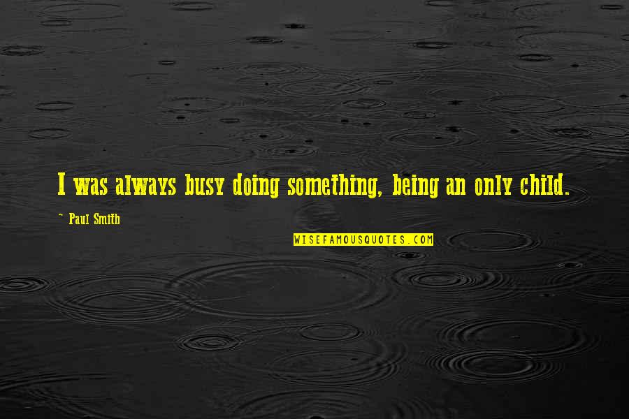 Kang Baek Ho Quotes By Paul Smith: I was always busy doing something, being an