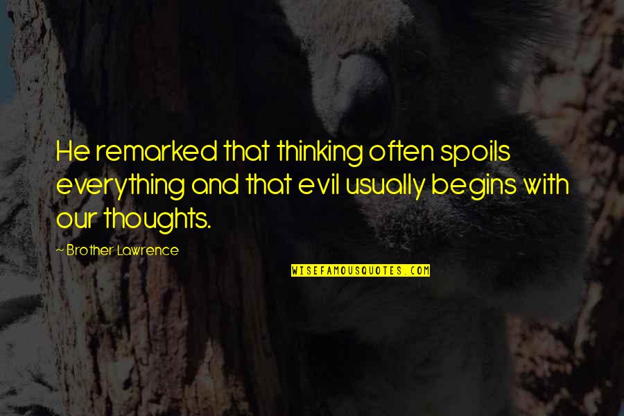 Kang Daesung Quotes By Brother Lawrence: He remarked that thinking often spoils everything and Kang Daesung Quotes By Brother Lawrence: He remarked that thinking often spoils everything and