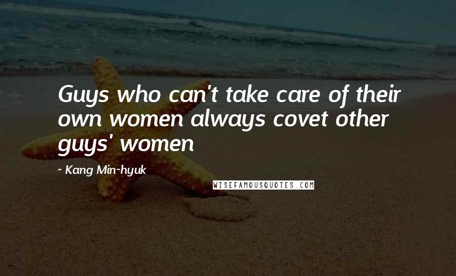 Kang Min-hyuk quotes: Guys who can't take care of their own women always covet other guys' women