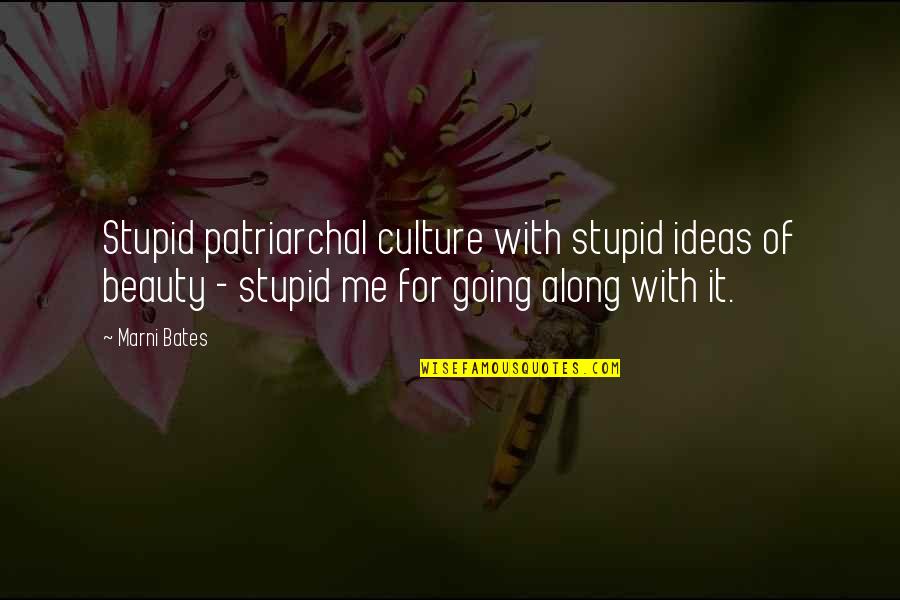 Kang Sora Quotes By Marni Bates: Stupid patriarchal culture with stupid ideas of beauty