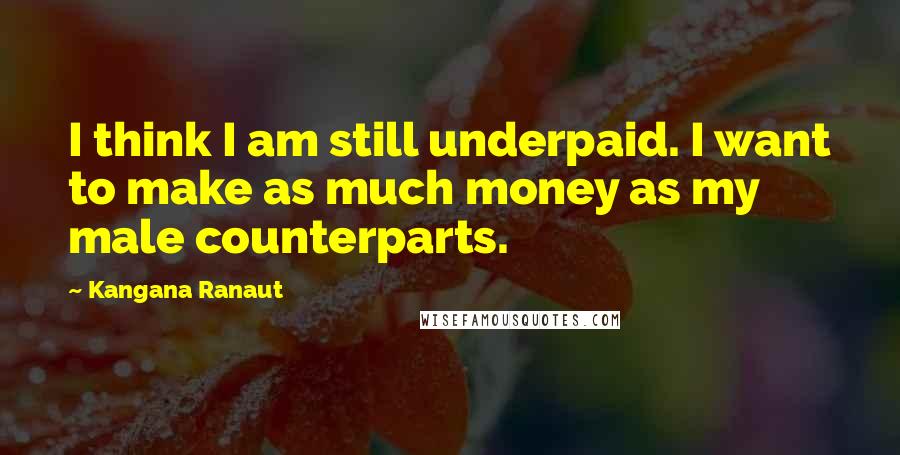Kangana Ranaut quotes: I think I am still underpaid. I want to make as much money as my male counterparts.