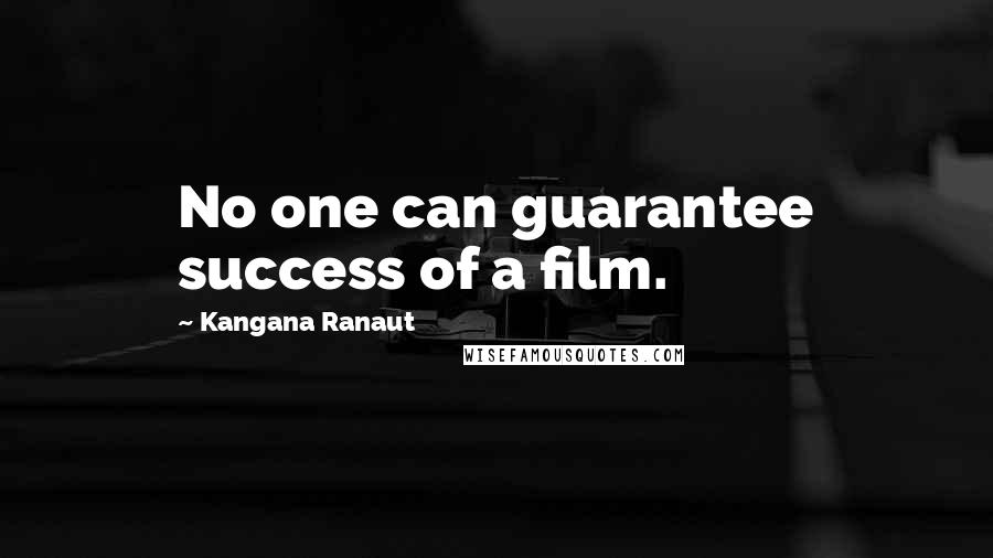 Kangana Ranaut quotes: No one can guarantee success of a film.