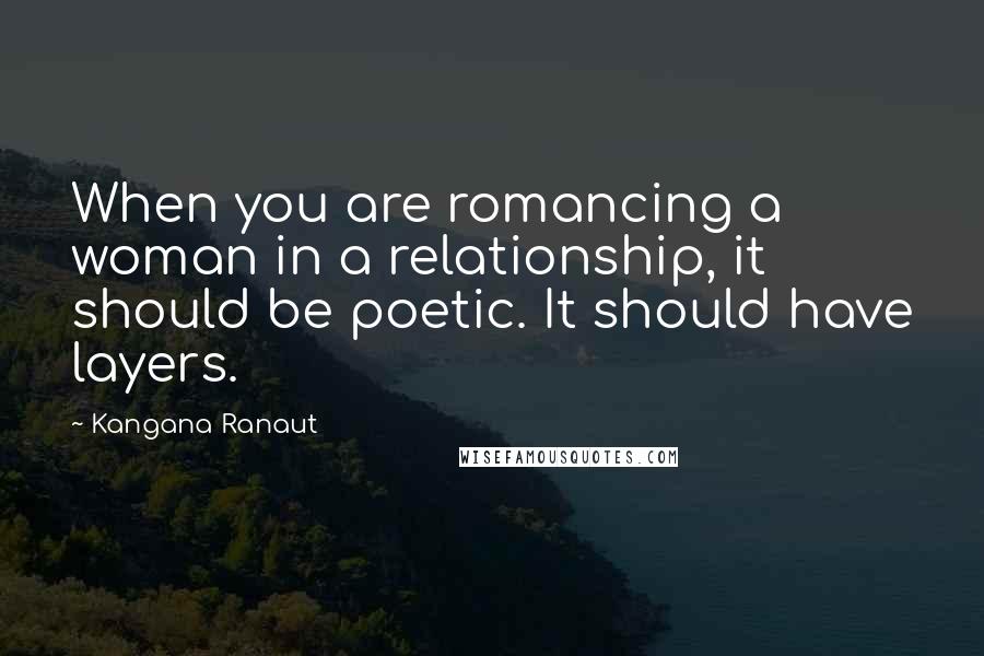Kangana Ranaut quotes: When you are romancing a woman in a relationship, it should be poetic. It should have layers.