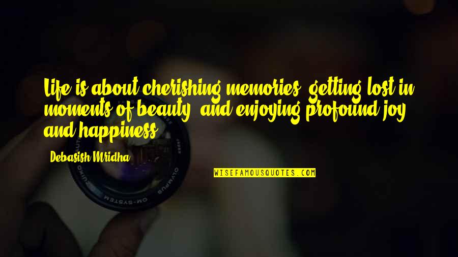 Kangane Song Quotes By Debasish Mridha: Life is about cherishing memories, getting lost in Kangane Song Quotes By Debasish Mridha: Life is about cherishing memories, getting lost in