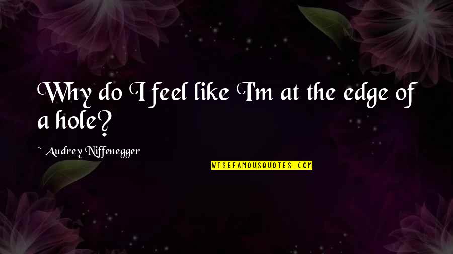 Kangaroo Song Quotes By Audrey Niffenegger: Why do I feel like I'm at the