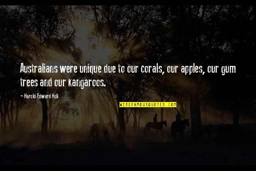 Kangaroos Quotes By Harold Edward Holt: Australians were unique due to our corals, our