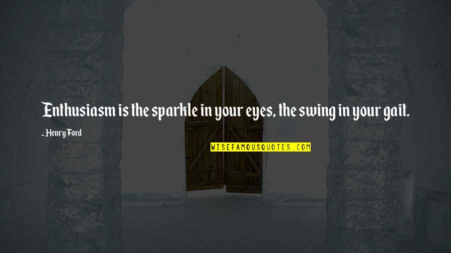 Kangaskhan Quotes By Henry Ford: Enthusiasm is the sparkle in your eyes, the