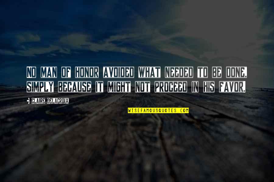 Kangasmaali Quotes By Claire Delacroix: No man of honor avoided what needed to Kangasmaali Quotes By Claire Delacroix: No man of honor avoided what needed to