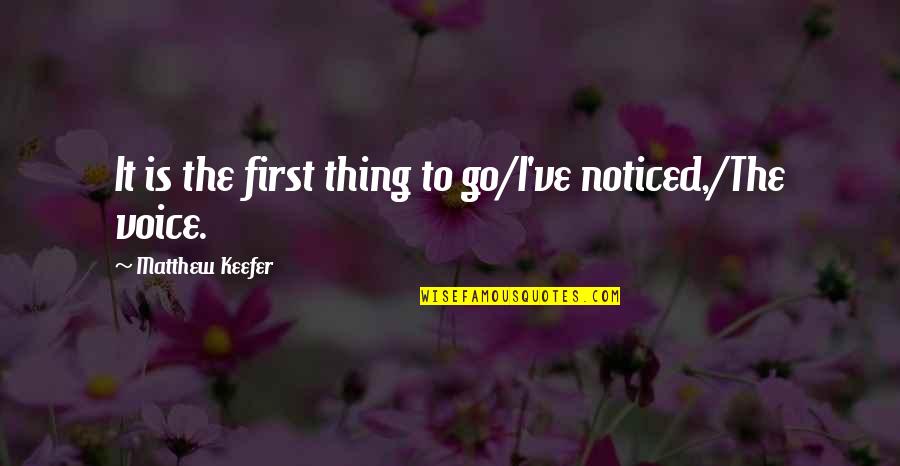 Kangasniemi S Quotes By Matthew Keefer: It is the first thing to go/I've noticed,/The