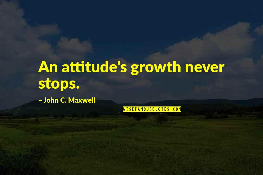 Kanging Quotes By John C. Maxwell: An attitude's growth never stops.