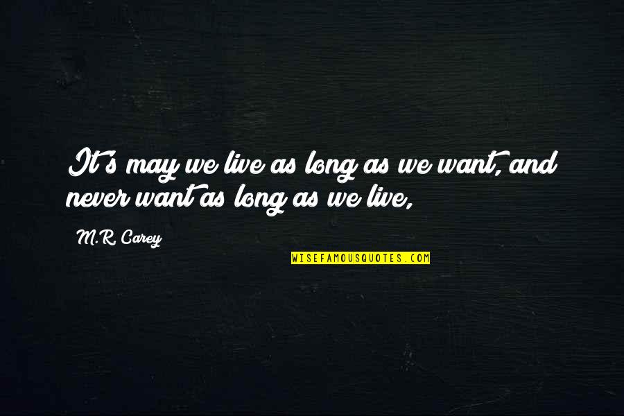 Kangoku Gakuen Quotes By M.R. Carey: It's may we live as long as we