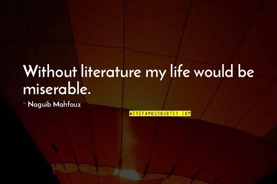 Kangoo Boots Quotes By Naguib Mahfouz: Without literature my life would be miserable.