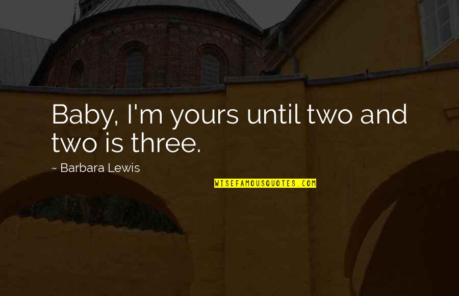 Kangoo Dance Quotes By Barbara Lewis: Baby, I'm yours until two and two is Kangoo Dance Quotes By Barbara Lewis: Baby, I'm yours until two and two is