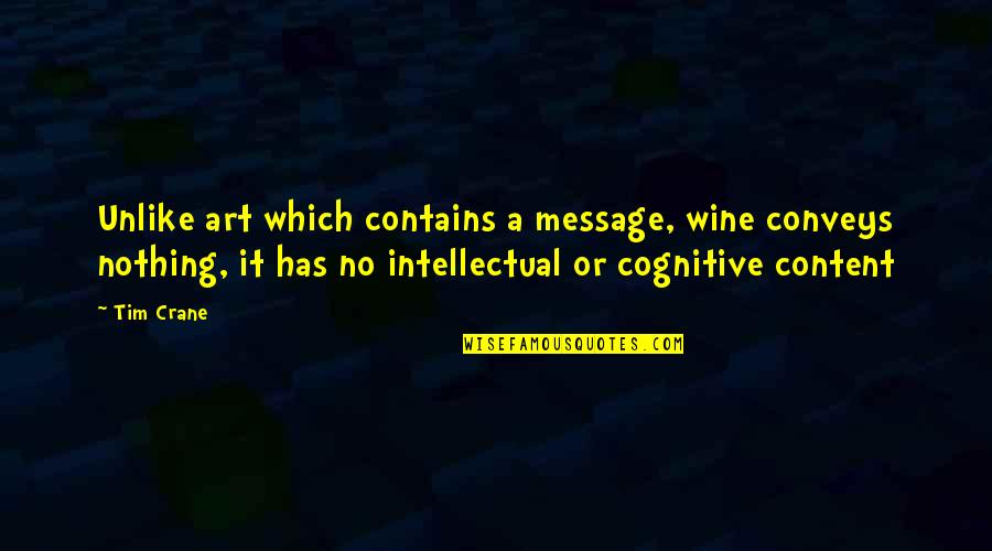 Kangoo Dance Quotes By Tim Crane: Unlike art which contains a message, wine conveys