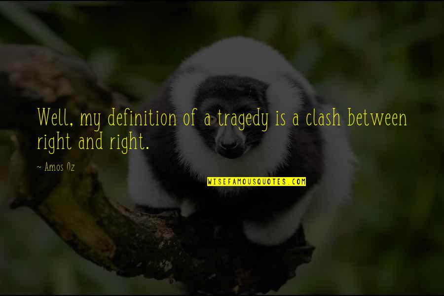 Kanguru Quotes By Amos Oz: Well, my definition of a tragedy is a