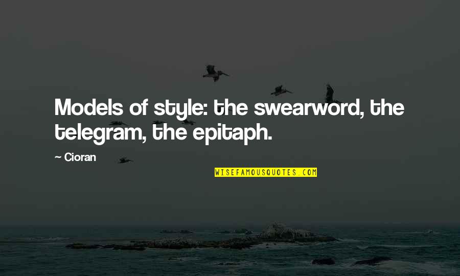 Kanguru Quotes By Cioran: Models of style: the swearword, the telegram, the
