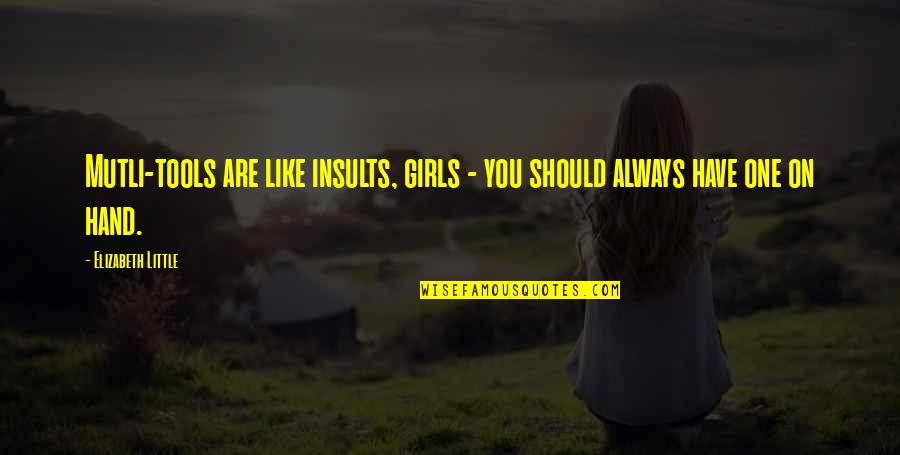 Kanguru Quotes By Elizabeth Little: Mutli-tools are like insults, girls - you should Kanguru Quotes By Elizabeth Little: Mutli-tools are like insults, girls - you should