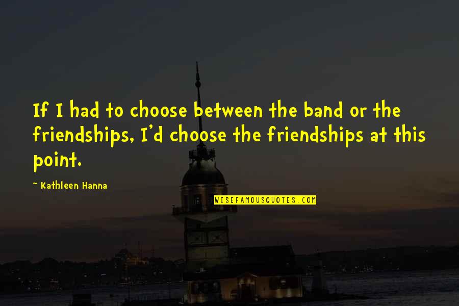 Kanha Love Quotes By Kathleen Hanna: If I had to choose between the band