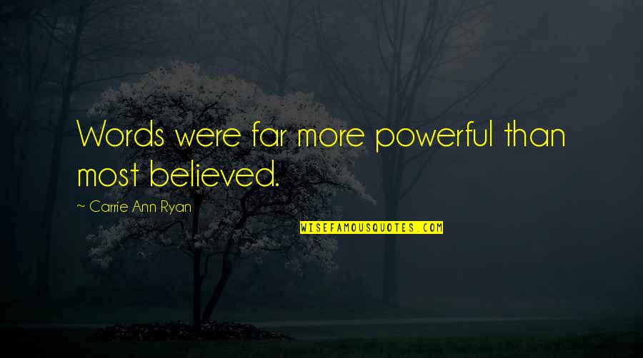 Kanhaiyalal Mishra Quotes By Carrie Ann Ryan: Words were far more powerful than most believed. Kanhaiyalal Mishra Quotes By Carrie Ann Ryan: Words were far more powerful than most believed.