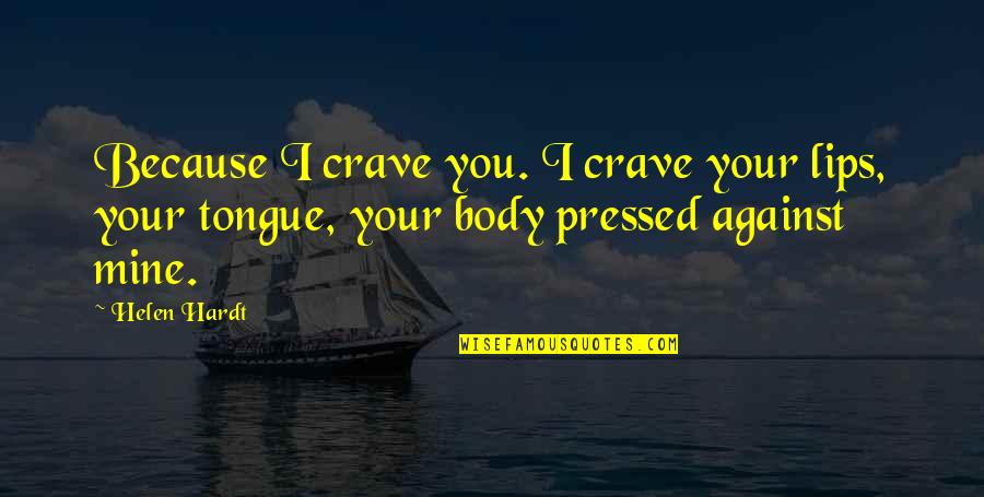 Kanhaiyalal Mishra Quotes By Helen Hardt: Because I crave you. I crave your lips,