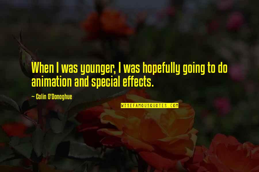 Kanhug Quotes By Colin O'Donoghue: When I was younger, I was hopefully going