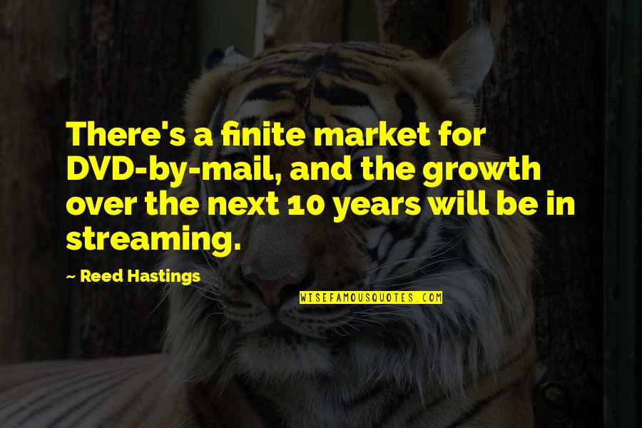 Kani Aj Quotes By Reed Hastings: There's a finite market for DVD-by-mail, and the Kani Aj Quotes By Reed Hastings: There's a finite market for DVD-by-mail, and the