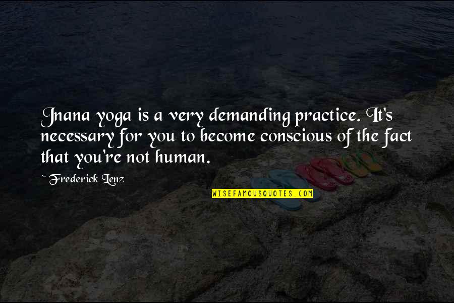 Kanias Cube Quotes By Frederick Lenz: Jnana yoga is a very demanding practice. It's