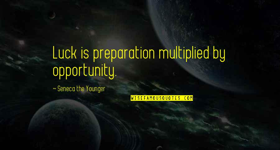 Kanich Quotes By Seneca The Younger: Luck is preparation multiplied by opportunity.
