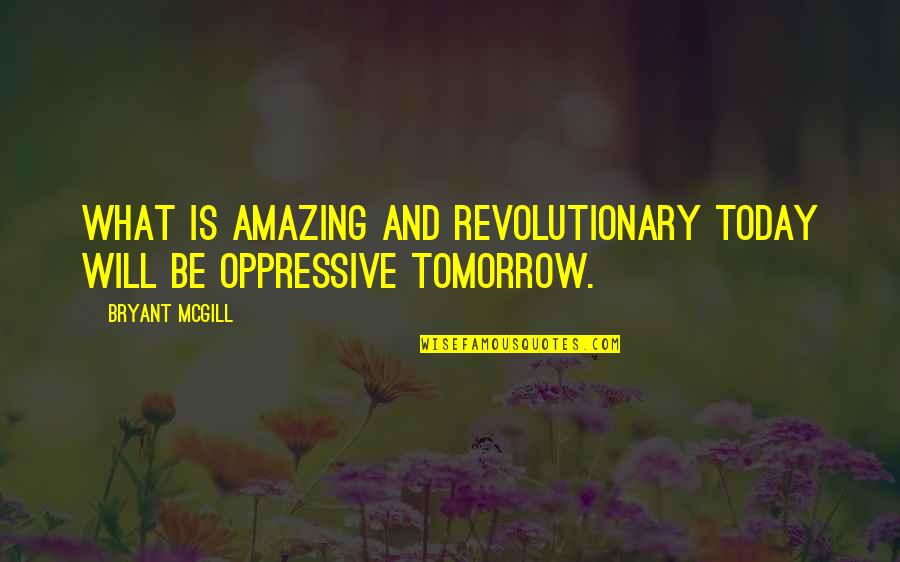 Kanicki Quotes By Bryant McGill: What is amazing and revolutionary today will be