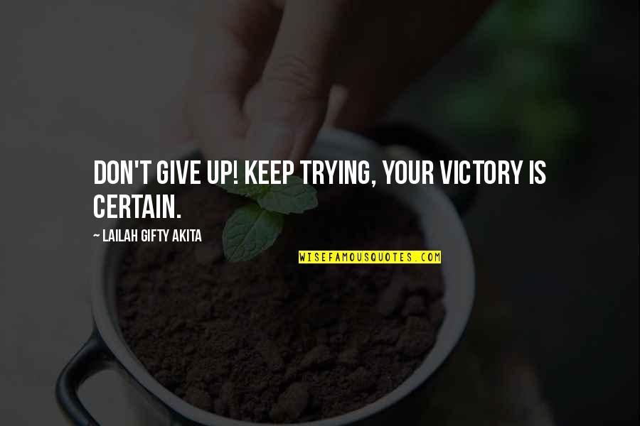 Kanicki Quotes By Lailah Gifty Akita: Don't give up! Keep trying, your victory is